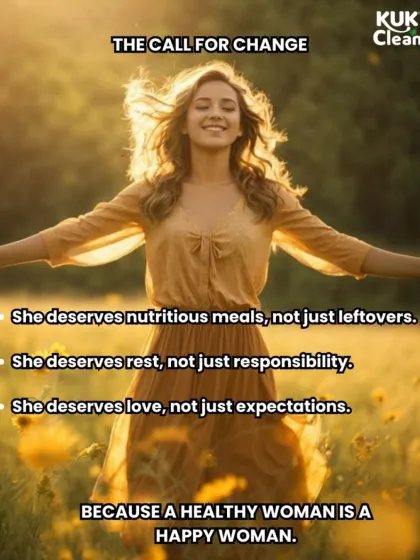 This is the call for change. She deserves nutritious meals, not just leftovers. She deserves rest, not just responsibility. Because a healthy woman is a happy woman.