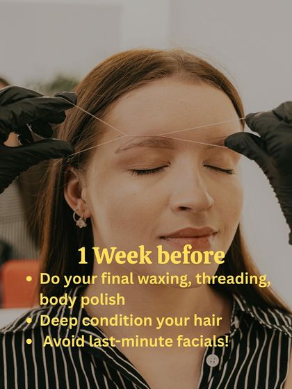 In the final week, schedule your waxing, threading, and body polish. Deep condition your hair, but be sure to avoid any last-minute facials to prevent unexpected reactions.