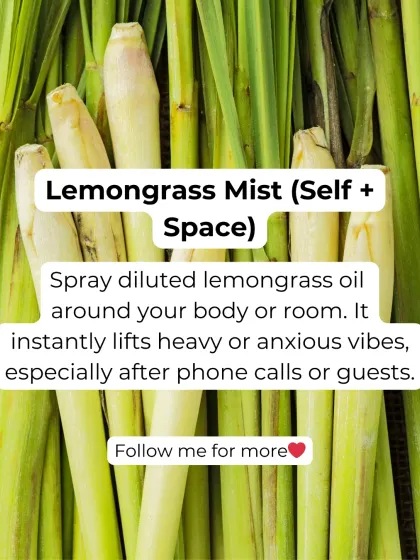 A lemongrass mist is perfect for an instant energy lift. Spray diluted lemongrass oil around your body or in a room to clear heavy or anxious vibes. It's especially useful after difficult phone calls or after guests leave.