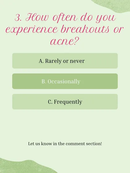 Skin Type Quiz, Question 3: How often do you experience breakouts or acne? A) Rarely or never, B) Occasionally, C) Frequently.