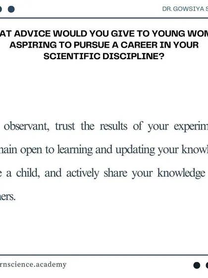 Dr. Shaik's advice to aspiring young scientists is to be observant, trust your experimental results, and always remain open to learning and sharing your knowledge with others.