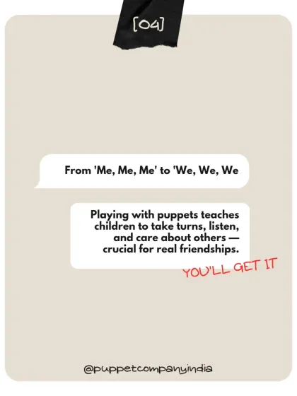 Playing with puppets helps shift a child's focus from 'me, me, me' to 'we, we, we'. Through pretend play, they naturally learn to take turns, listen to others, and care, which are the building blocks for real friendships.