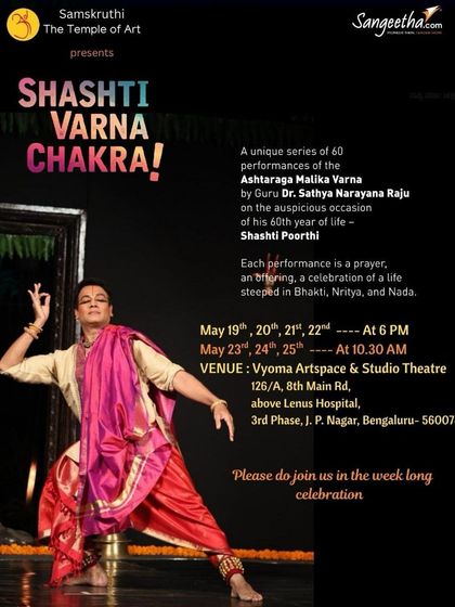 The official poster for the "Shashti Varna Chakra," a unique series of 60 Bharatanatyam performances by Guru Dr. Sathya Narayana Raju.