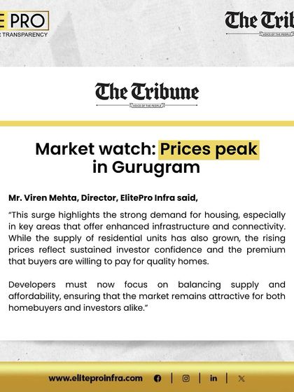 The Tribune featured Mr. Viren Mehta's take on peaking property prices in Gurugram. He discusses how rising prices reflect sustained investor confidence and the premium buyers are willing to pay for quality homes.