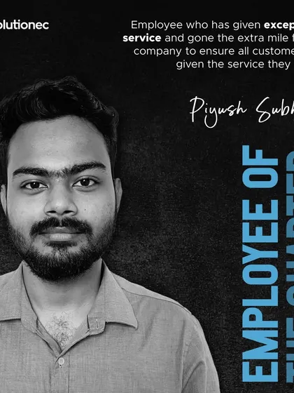 We celebrate Piyush Subhash as Employee of the Quarter. This award recognizes his exceptional service and his commitment to our customers.