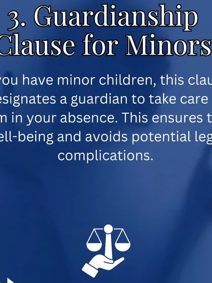 For parents with young children, the Guardianship Clause is non negotiable. This clause legally designates a guardian to care for your children in your absence, ensuring their well being is protected.
