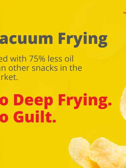 Our secret is vacuum frying, which uses 75% less oil than other snacks. This means you get all the crunch with no deep frying and no guilt.