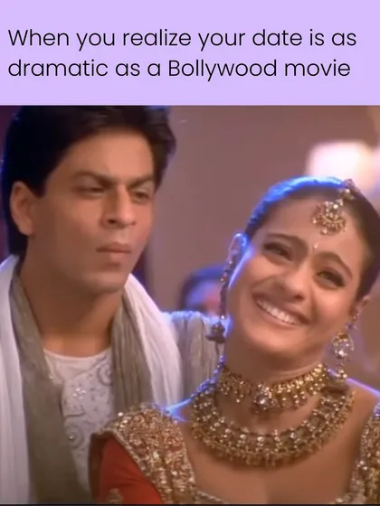 That feeling when you realize your date has enough drama to be the star of their own Bollywood movie. At least it's entertaining.