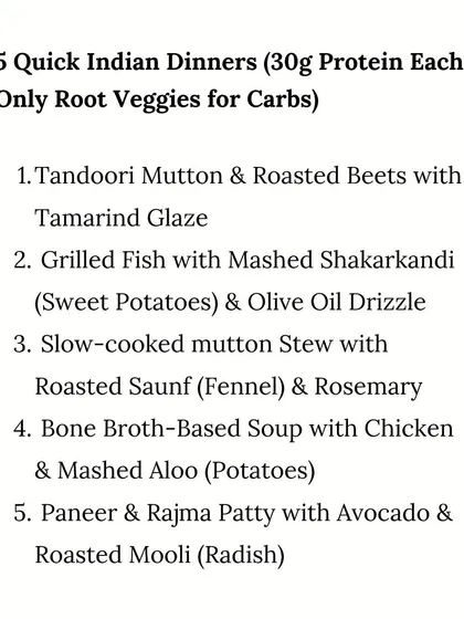 This list provides 5 quick Indian dinner ideas with 30g of protein each, using only root vegetables for carbs. It includes options like Tandoori Mutton and Paneer & Rajma Patty.