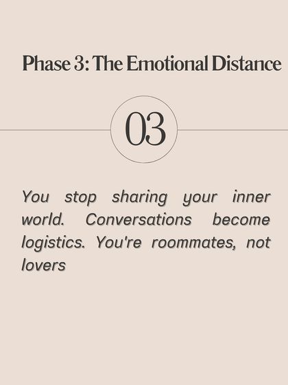 Phase 3: The Emotional Distance. You stop sharing your inner world. Conversations become purely logistical, about chores and schedules. You start to feel more like roommates than lovers.