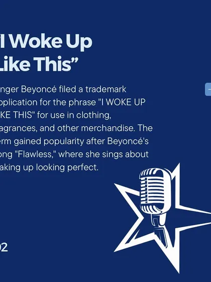 Singer Beyoncé filed a trademark application for the phrase "I WOKE UP LIKE THIS" for use in clothing and fragrances, after the term gained popularity from her song "Flawless."