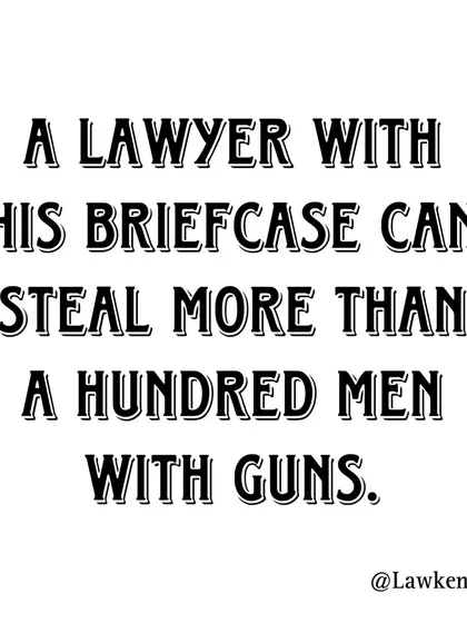 A bit of dark humor from the profession. A lawyer's greatest tool is their knowledge and strategy, which can be more powerful than any weapon when used correctly.