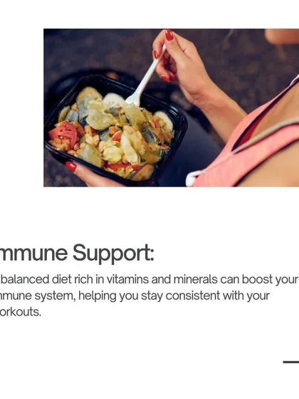 Immune Support: A balanced diet rich in vitamins and minerals boosts your immune system, helping you stay consistent with your workouts.