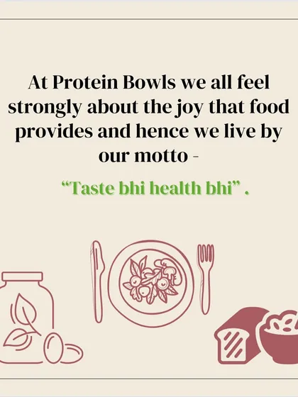 At Protein Bowls, my entire team and I live by our motto: "Taste bhi, health bhi." We strongly believe in the joy that good, healthy food provides.