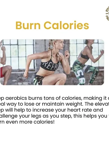 Step aerobics is an ideal way to burn calories and manage your weight. The elevated step increases your heart rate and challenges your legs, helping you burn even more.