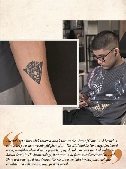 "I recently got a Kirti Mukha tattoo, also known as the 'Face of Glory'... for me, it's a reminder to shed pride, embrace humility, and walk towards true spiritual growth." 