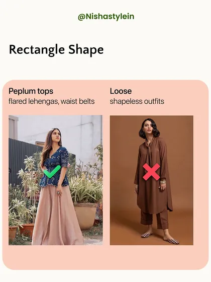For a rectangle shape, create curves with peplum tops, flared lehengas, and waist belts. Steer clear of loose, shapeless outfits that don't provide definition.