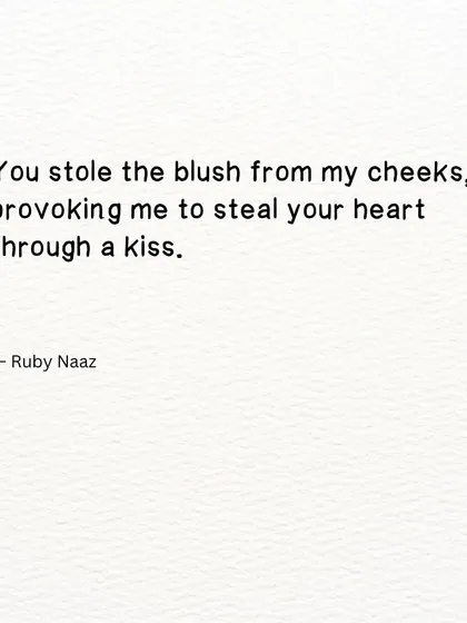 A playful verse about the thievery of love. "You stole the blush from my cheeks, provoking me to steal your heart through a kiss." It's about the delightful back-and-forth of romance.