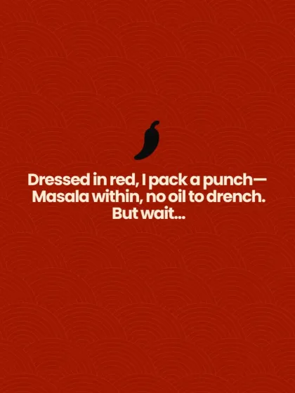 A food riddle for you: "Dressed in red, I pack a punch. Masala within, no oil to drench." Can you guess which of our pickles this is?