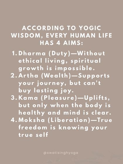 According to yogic wisdom, every human life has four aims: Dharma (duty), Artha (wealth), Kama (pleasure), and Moksha (liberation). A balanced life is about walking through each stage with consciousness.