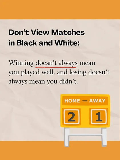 We teach players not to view matches in black and white. Winning doesn't always mean you played well, and losing doesn't mean you didn't. It's about the performance.