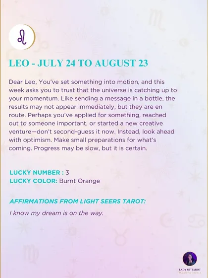 This week's tarot guidance for Leo. You've set something into motion, and this week asks you to trust that the universe is catching up. Progress may be slow, but it is certain.