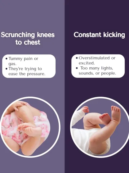 If your baby scrunches their knees to their chest, it could be gas. Constant kicking might mean they are overstimulated.