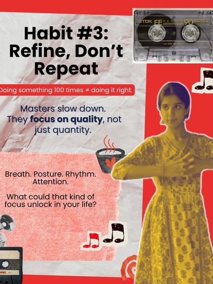 Habit #3: Refine, don't just repeat. Masters slow down and focus on quality, not just quantity. Pay attention to breath, posture, and rhythm.
