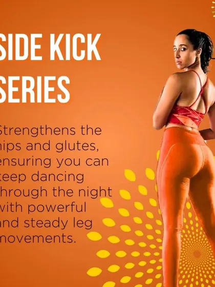 The side kick series strengthens the hips and glutes, ensuring you can dance through the night with powerful and steady leg movements.