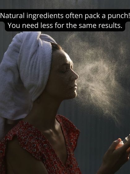 Natural ingredients often pack a powerful punch. You need less product to achieve the same, or even better, results for your skin.