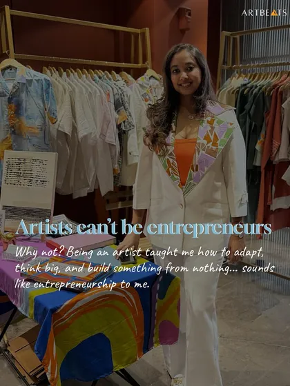 "Artists can't be entrepreneurs." Why not? Being an artist taught me how to adapt, think big, and build something from nothing. That sounds like entrepreneurship to me.