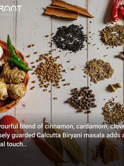 For my Calcutta Biryani, I use a flavorful blend of cinnamon, cardamom, cloves, and a closely guarded biryani masala for a special touch.