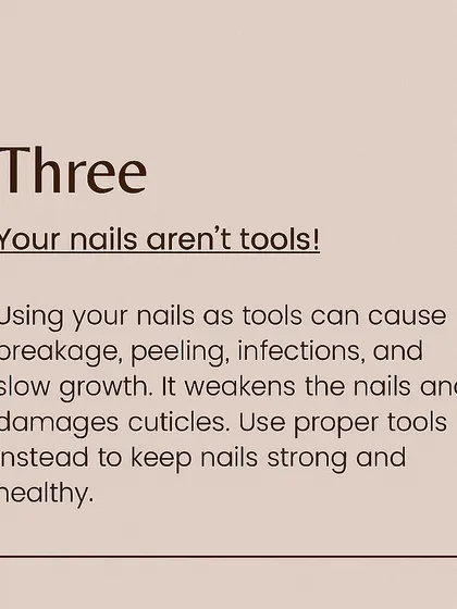 A crucial reminder: your nails are jewels, not tools. Using them to open cans or scrape things can cause breakage, peeling, and damage to your nail bed.