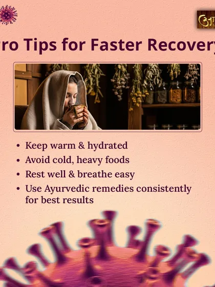 For a faster recovery when you're feeling unwell, I suggest these pro tips. Keep warm and hydrated, avoid cold and heavy foods, rest well, and use your Ayurvedic remedies consistently for the best results.
