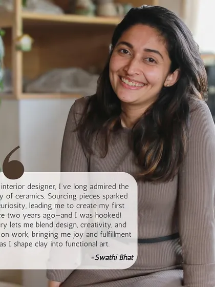 Meet Swathi Bhat, an interior designer whose curiosity was sparked by sourcing ceramics. Pottery allows her to blend design, creativity, and hands on work into functional art.