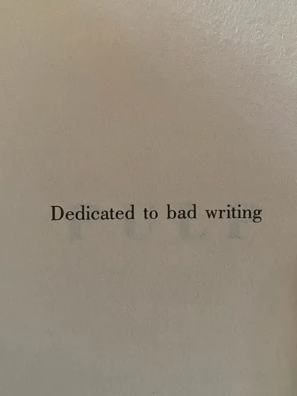 "Dedicated to bad writing." A necessary and brave step on the path to good writing. We encourage all our writers to embrace the messy first draft.