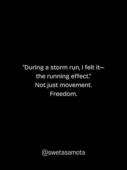 During a storm run, I felt it, the running effect. Not just movement. Freedom. This connects physical activity to a feeling of spiritual and emotional release.