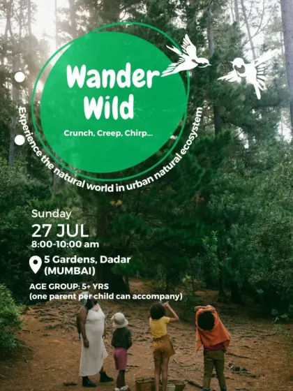 "Wander Wild" in Mumbai. Join us for a guided parent-child nature experience at 5 Gardens, Dadar.