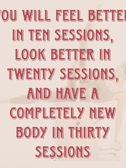 The Pilates promise: "You will feel better in ten sessions, look better in twenty sessions, and have a completely new body in thirty sessions." Start your journey today.