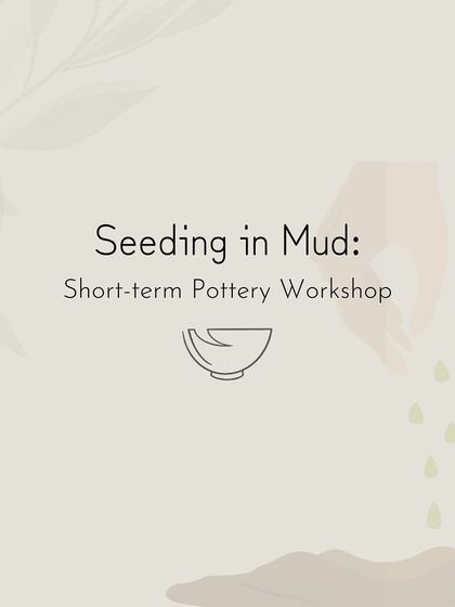 An introduction to our 'Seeding in Mud' short-term pottery workshops, perfect for those who are curious about pottery but have limited time.