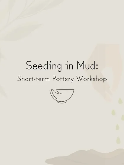 An introduction to our 'Seeding in Mud' short-term pottery workshops, perfect for those who are curious about pottery but have limited time.