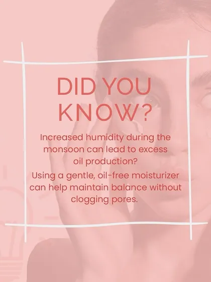 A monsoon skincare tip: increased humidity can lead to excess oil. Using a gentle, oil-free moisturizer can help maintain balance without clogging pores.