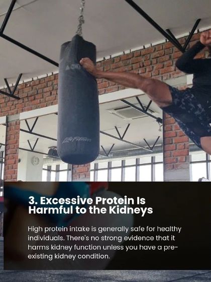 Myth 3: Excessive protein is harmful to the kidneys. Fact: High protein intake is safe for healthy individuals. There's no strong evidence it harms kidney function without a pre-existing condition.