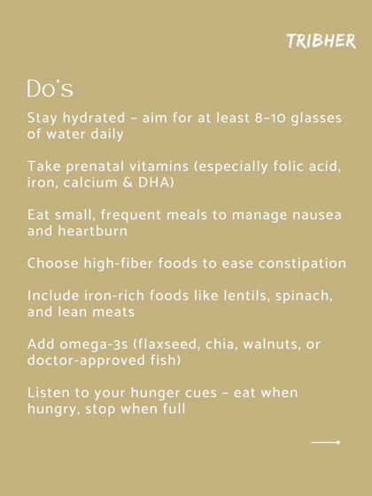The "Do's" of pregnancy nutrition: Stay hydrated, take your prenatal vitamins, eat small and frequent meals, and include plenty of fiber, iron, and omega-3s in your diet.