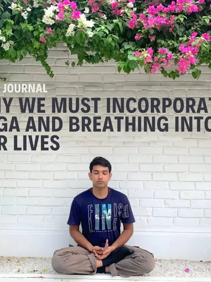 An article from our LCVM Journal on why we must incorporate yoga and breathing into our lives, featuring an interview with our faculty Akash Gadamsetty.