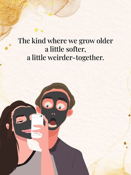 It's about finding someone to grow older and a little weirder with, together.