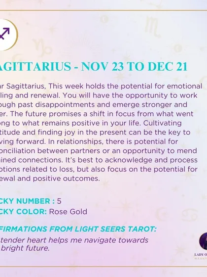 A weekly tarot prediction for Sagittarius. This week holds the potential for emotional healing and renewal. The future promises a shift in focus from what went wrong to what remains positive.