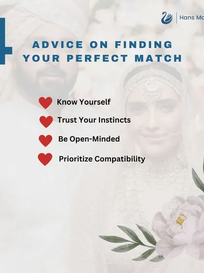 Here is my advice on finding your perfect match. Knowing yourself, trusting your instincts, being open minded, and prioritizing compatibility will lead you to the right person.