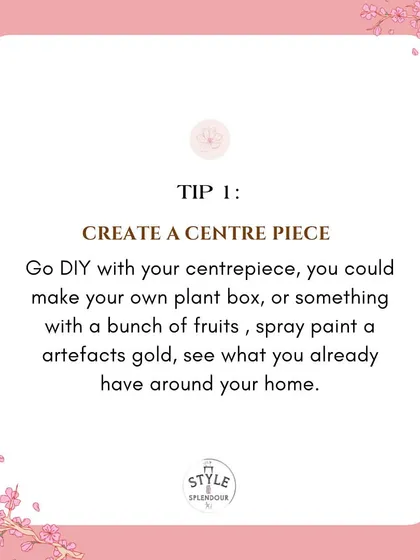 Tip 1: Create a centerpiece. I always encourage going the DIY route. You can make your own plant box, use a bunch of fruits, or spray paint an artifact you already have at home.