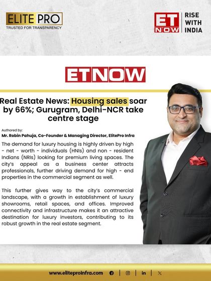 ET Now covers the opinion of our Co-Founder, Mr. Robin Pahuja, on the soaring housing sales in Delhi-NCR. He discusses how the region's appeal as a business center drives demand for high-end properties.